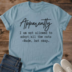 Adopt All The Cats Shirt Apparently Tee Funny Sarcastic Cat Lover Quote Elegant Handwritten Script Design Multi Cat Household Shirt Cat Owner Gift For Her Cat Dad Tee Want More Cats Tee Soft Cotton Unisex Shirt Cat Whisker Co