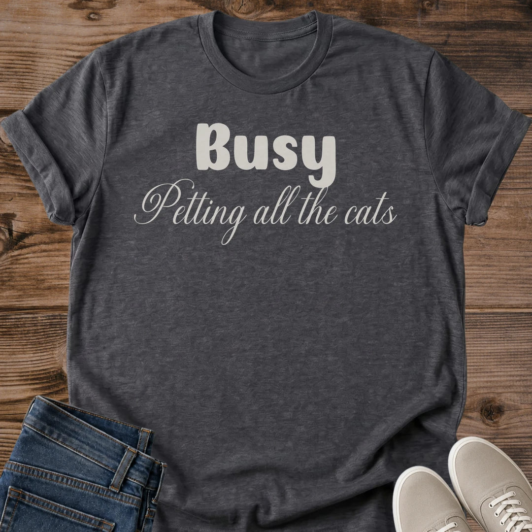 Cat Lover Shirt Perfect Gift For Cat Owner Busy Petting All The Cats Design Soft Comfortable Tee Casual Everyday Wear Lightweight Breathable Fabric Cozy Lounging Outfit Pet Enthusiast Apparel Playful Graphic Statement Feline Fan Essential