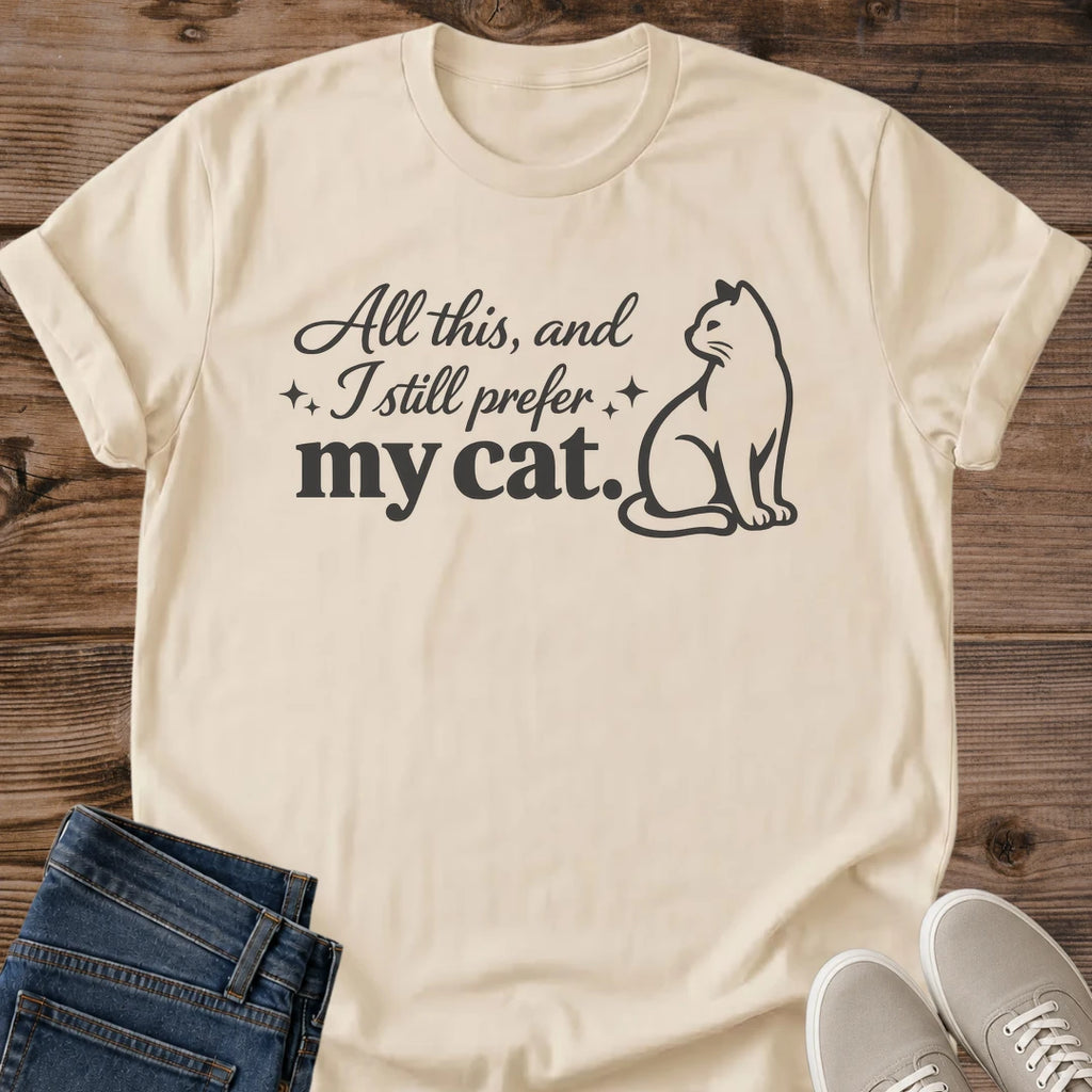 Animal Lover Shirt Funny Cat Design Statement Piece Graphic Tee Apparel Pet Owner Fashion Humorous Quote Collection Casual Wear Essential Perfect Gift Cat Enthusiast Present Birthday Holiday Celebration Comfortable Everyday Outfit Feline