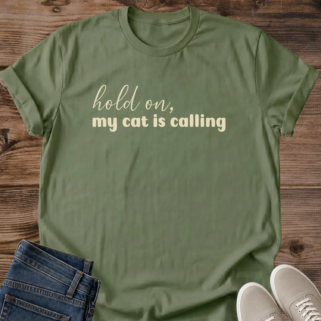 Funny Cat Shirt – Hold on My Cat Is Calling Graphic Tee