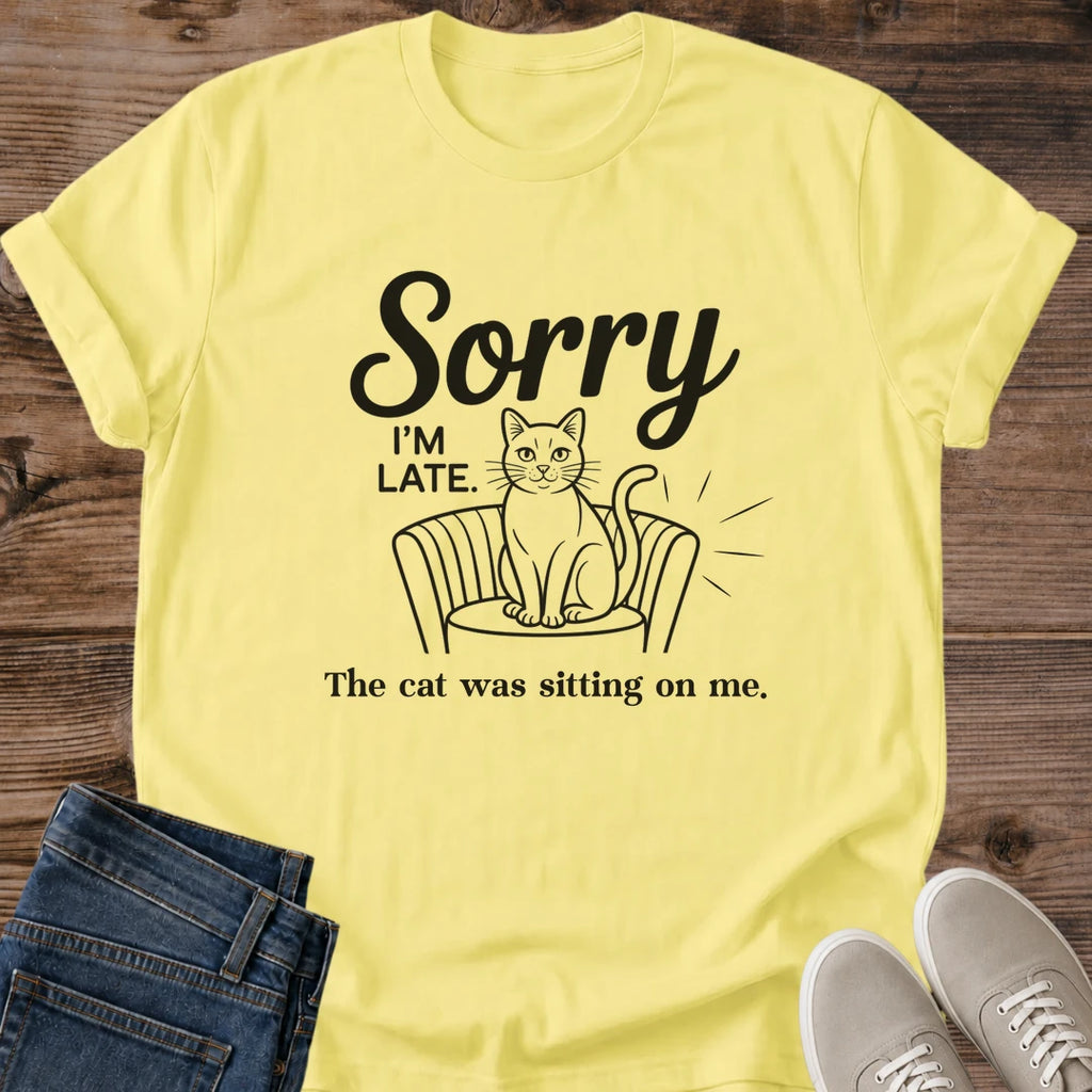 Graphic Tee Design Funny Cat Shirt Cat Lover Clothing Sorry Late Quote Tshirt Casual Everyday Apparel Cat Owner Gift Present Novelty Humor Design Comfortable Cotton Shirt Pet Enthusiast Fashion Cat Mom Dad Tee Animal Lover Statement