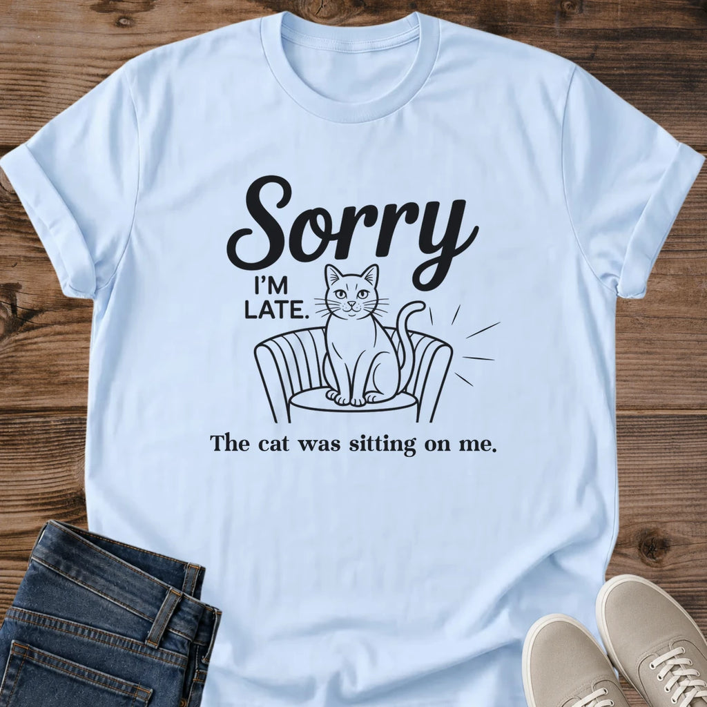 Funny Quote Design Cat Graphic Tee Sorry Late Shirt Cat Lover Apparel Casual Everyday Wear Novelty Gift Shirt Cat Owner Humor Tshirt Comfortable Cotton Design Pet Parent Fashion Cat Mom Dad Present Animal Enthusiast Clothing Conversation