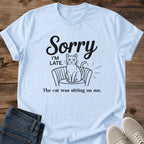 Funny Quote Design Cat Graphic Tee Sorry Late Shirt Cat Lover Apparel Casual Everyday Wear Novelty Gift Shirt Cat Owner Humor Tshirt Comfortable Cotton Design Pet Parent Fashion Cat Mom Dad Present Animal Enthusiast Clothing Conversation