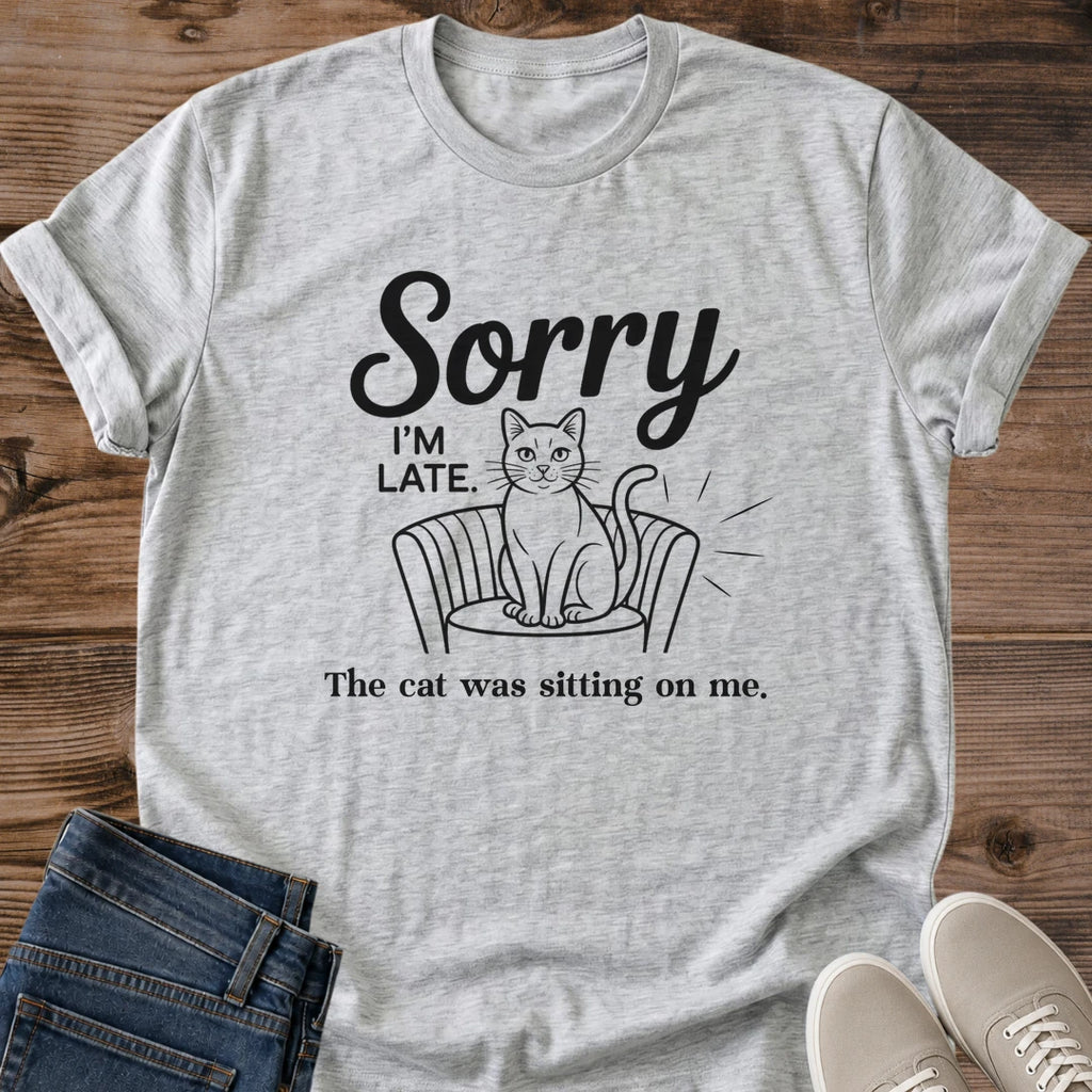Cat Lover Gift Funny Cat Shirt Sorry Late Quote Design Casual Graphic Tee Cat Owner Present Perfect Gift Cat Mom Dad Shirt Novelty Humor Apparel Everyday Wear Comfortable Cotton Tshirt Pet Enthusiast Fashion Statement Conversation Starter