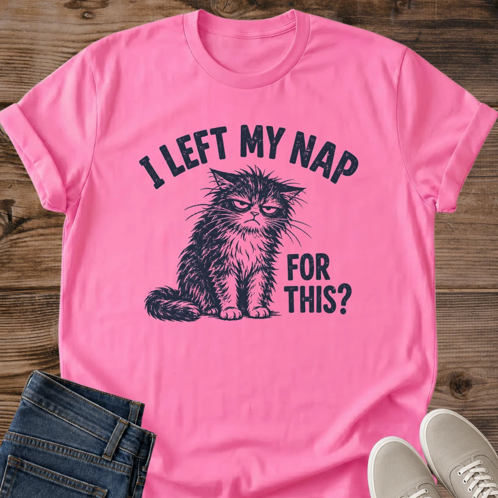 Sarcastic Cat Shirt I Left My Nap For This Cat Mom Tee Funny Sleepy Cat Gift Retro Unimpressed Cat Design Cat Humor Shirt For Women And Men Cat Dad Gift Holiday Gift For Cat Owner Nap Time Tee Soft Cotton Unisex Tee Cat Whisker Co