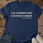 Im A Grown Man I Do What My Cat Wants Shirt Navy Funny Cat Dad Tee Strikethrough I Want Text Graphic Cat Guy Shirt Gift For Men Who Love Cats Husband Cat Humor Tee Cat Dad Gift Cat Owner Gildan 64000 Softstyle Unisex Cat Whisker Co