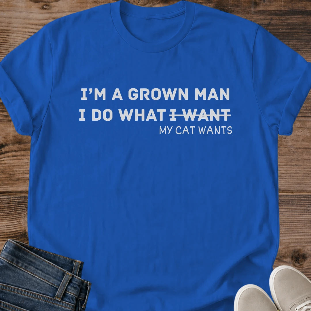 Cat Guy Shirt Grown Man Cat Tee I Do What My Cat Wants Bold Block Lettering With Crossed Out Words Design Funny Cat Dad Shirt Cat Owner Gift For Him Boyfriend Gift Tee Cat Runs My Life Tee Soft Cotton Unisex Shirt Cat Whisker Co