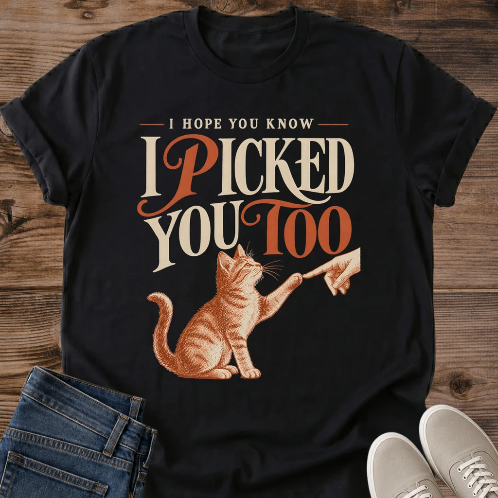 I Picked You Too Cat Shirt High Five Kitten Tee Sentimental Cat Lover Gift Idea Softstyle Ring Spun Cotton Relaxed Fit Everyday Casual Wear Vintage Print Cat Owner Apparel Statement Piece Lightweight Layering For Home