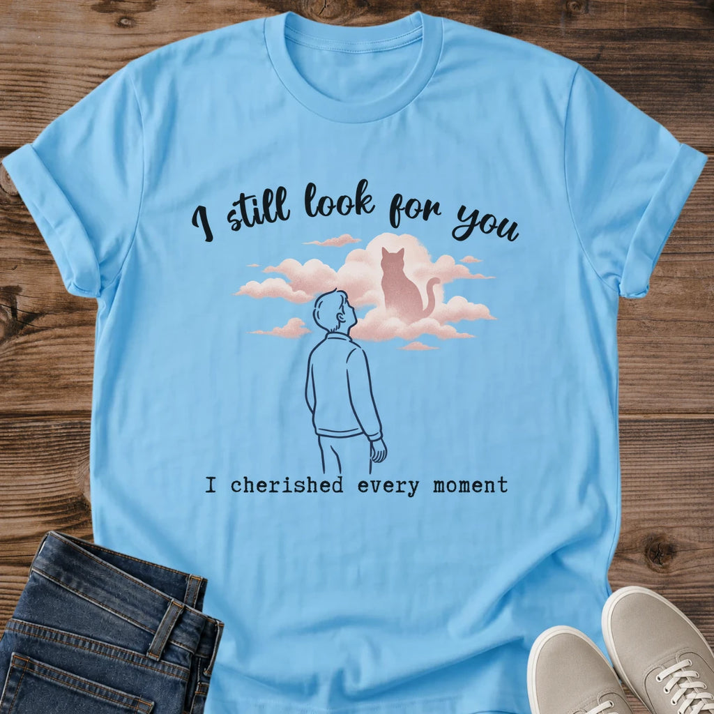 I Still Look For You Cat Memorial Shirt Pet Loss Sympathy Tee Cat Lover Gift Idea Softstyle Ring Spun Cotton Relaxed Fit Everyday Casual Wear Illustrated Print Cat Owner Apparel Statement Piece Lightweight