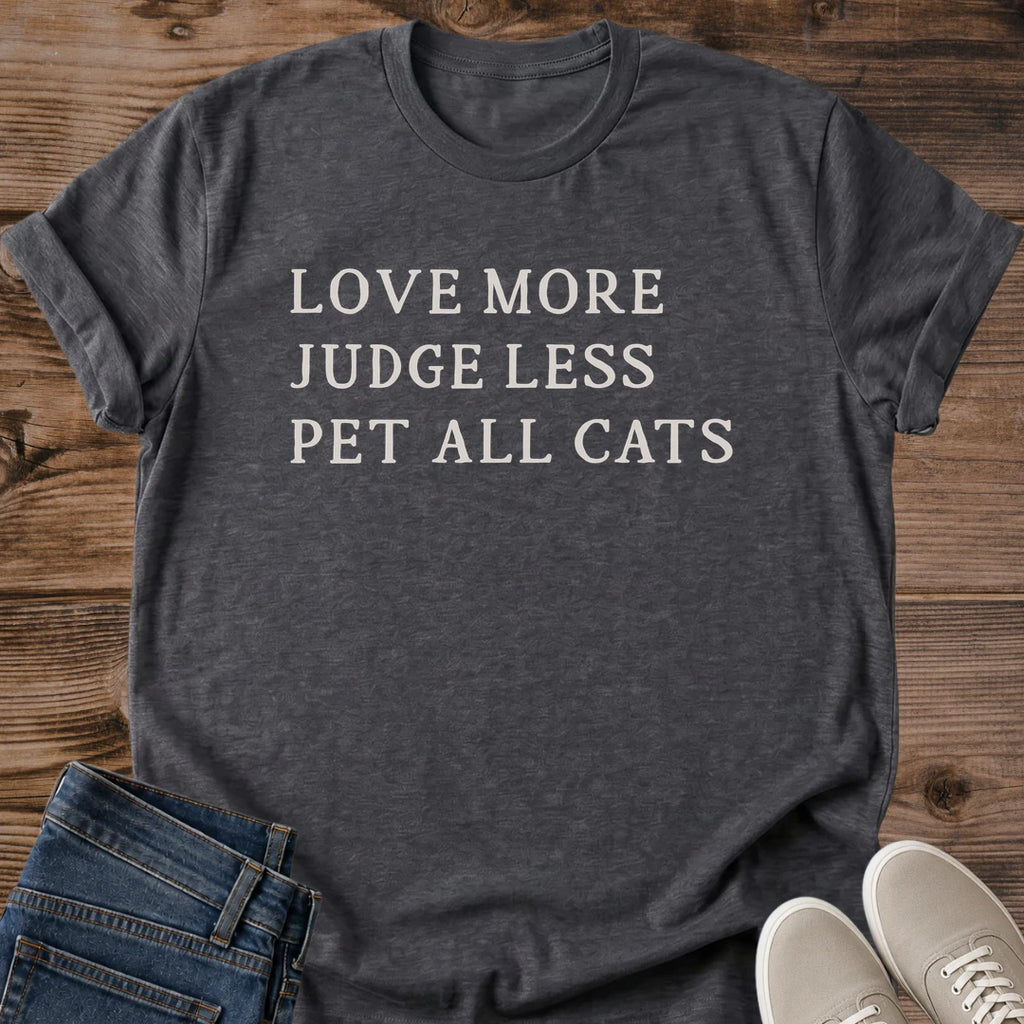 Pet All Cats Shirt Love More Judge Less Tee Minimalist Serif Typography Kind Cat Person Shirt Cat Rescue Volunteer Gift Community Cat Supporter Tee Cat Owner Gift For Her Cat Dad Tee Soft Cotton Unisex Shirt Cat Whisker Co