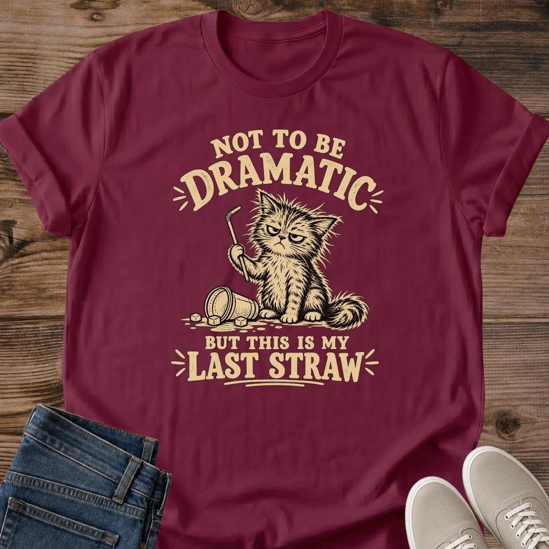 Funny Cat Shirt Not To Be Dramatic Last Straw Graphic Tee Frazzled Cat Holding Straw Spilled Mug Vintage Lettering Design Cat Lover Gift Softstyle Ring Spun Cotton Relaxed Fit Casual Wear Sarcastic Cat Owner Tee