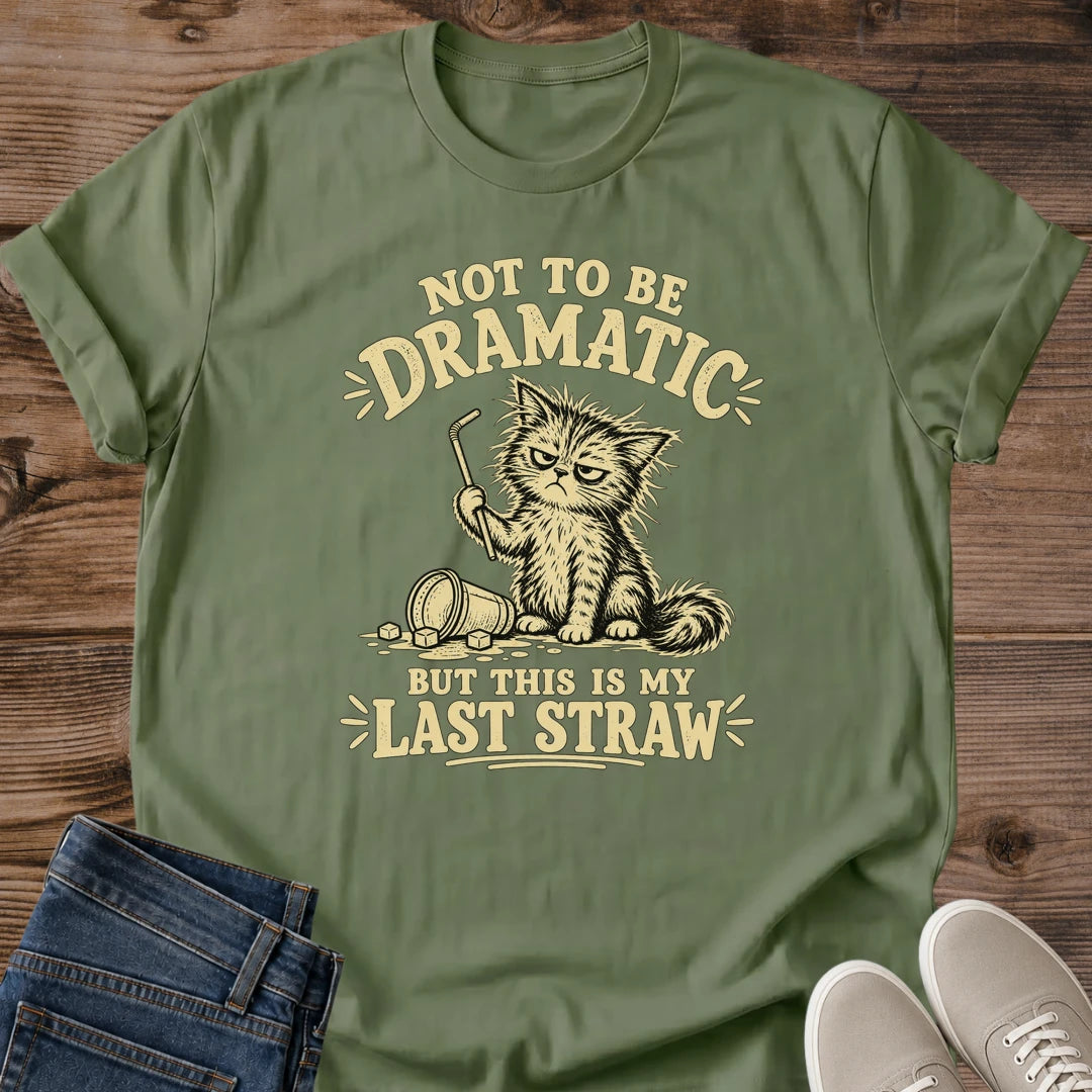 Funny Cat Owner Shirt Not To Be Dramatic Last Straw Graphic Tee Frazzled Cat Spilled Mug Vintage Lettering Softstyle Ring Spun Cotton Relaxed Fit Casual Wear Sarcastic Cat Lover Tee