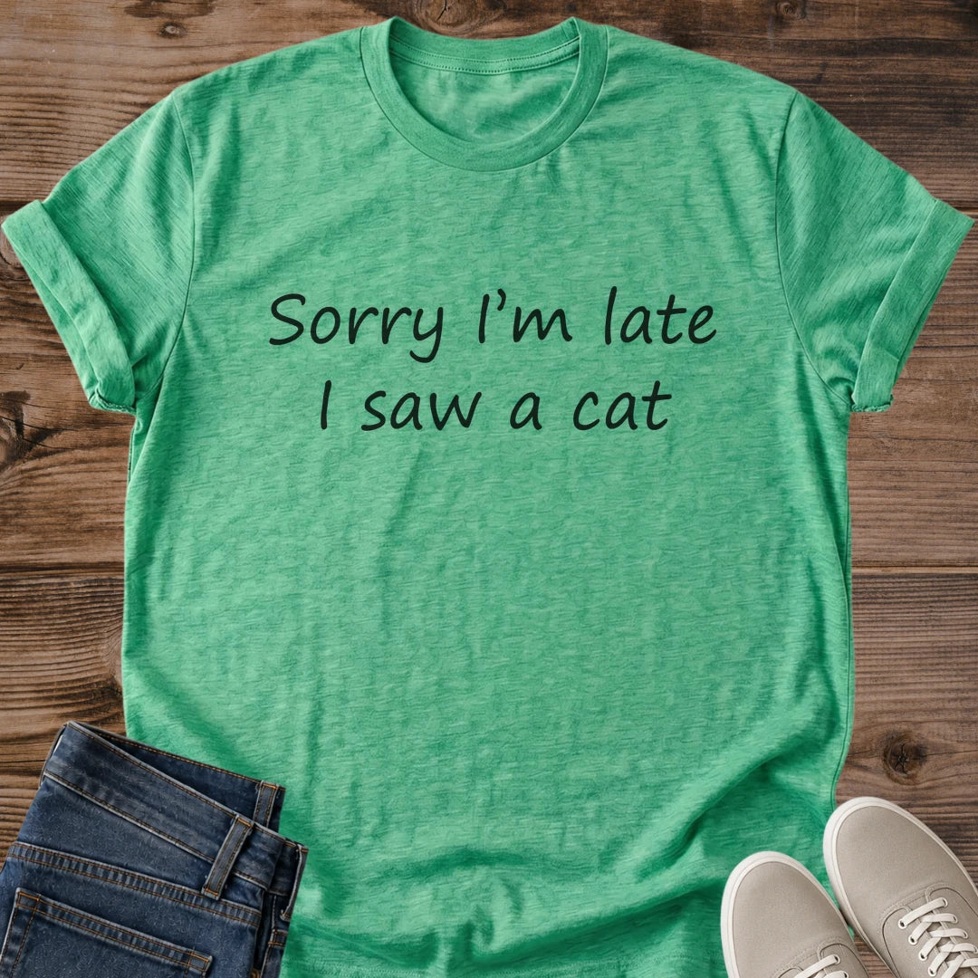 Minimalist Text Design Tee Funny Cat Statement Shirt Sorry Late Saw Cat Saying Casual Wear Essential Lightweight Cotton Comfort Relaxed Fit Style Perfect Cat Lover Gift Pet Owner Present Everyday Outfit Ready Coffee Date Casual Breathable