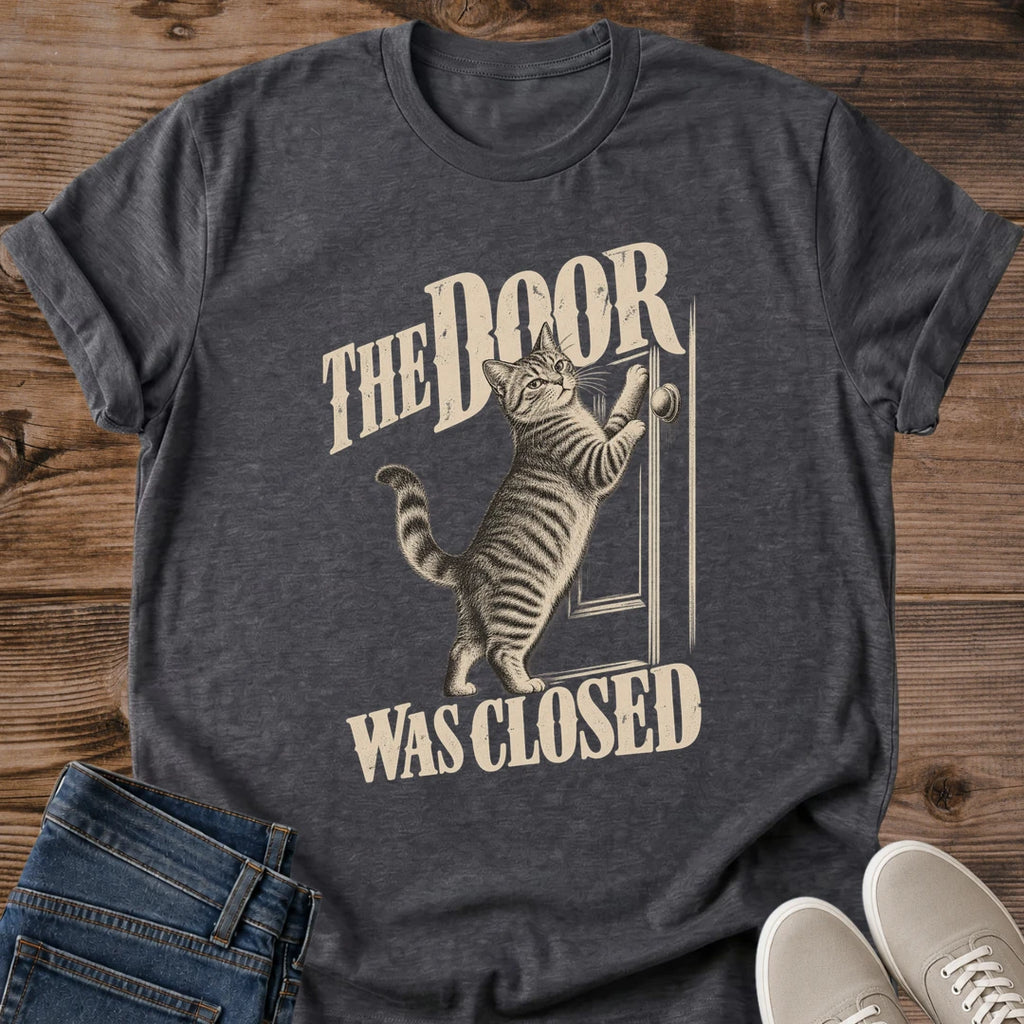 Cats And Closed Doors Shirt The Door Was Closed Cat Mom Tee Relatable Cat Humor Gift Retro Tabby Cat Design Cat Shirt For Women And Men Cat Dad Gift Holiday Gift For Cat Owner Let Me In Cat Tee Soft Cotton Unisex Tee Cat Whisker Co