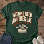 Funny Cat Graphic Tee We Dont Need Another Cat Whats Her Name Print Vintage Aesthetic Cat Owner Shirt Gift For Cat Lovers Softstyle Cotton Comfortable Relaxed Fit Statement Piece Everyday Casual Wear Apparel Gift Idea