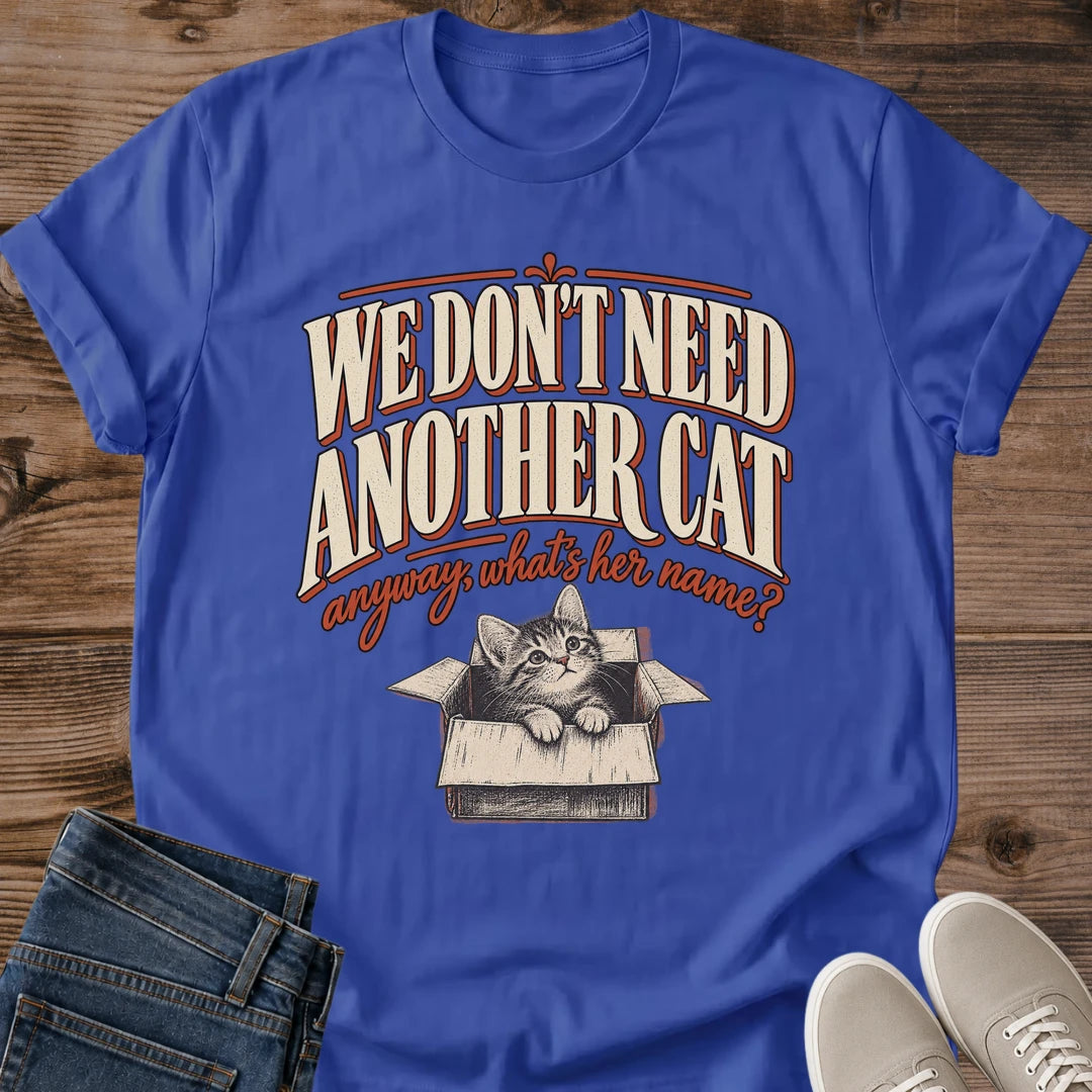 Funny Cat Adoption Tee We Dont Need Another Cat Kitten Design Cat Lover Gift For Her Softstyle Cotton Comfortable Relaxed Fit Casual Weekend Wear Vintage Print Cat Mom Statement Apparel Everyday Layering Piece For Fun
