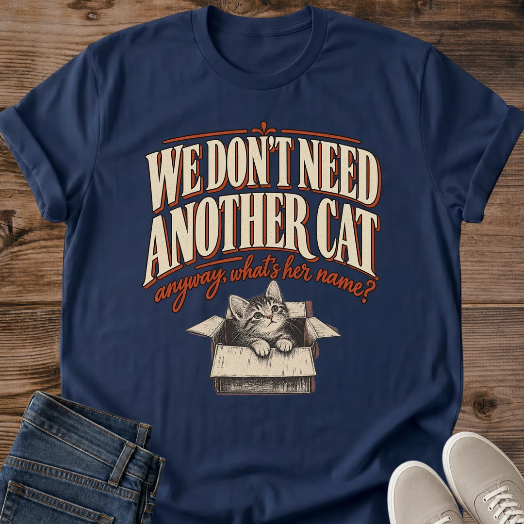 Funny Cat Adoption Tee We Dont Need Another Cat Kitten Design Cat Lover Gift For Her Softstyle Cotton Comfortable Relaxed Fit Casual Weekend Wear Vintage Print Cat Mom Statement Apparel Everyday Layering Piece For Fun